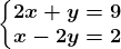 \left\\beginmatrix 2x+y=9\\ x-2y=2 \endmatrix\right.